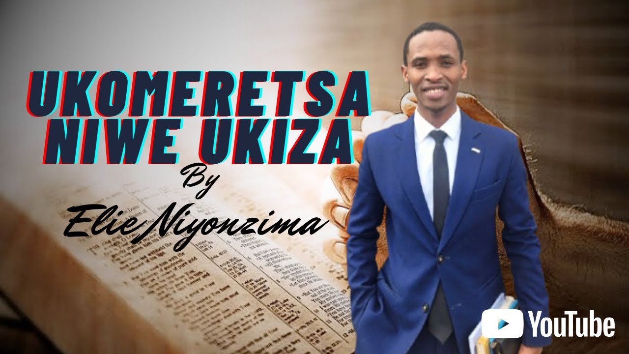 UKOMERETSA NIWE UKIZA By Elie Niyonzima 