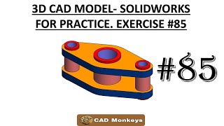 3D CAD MODEL- SOLIDWORKS FOR PRACTICE. EXERCISE #85