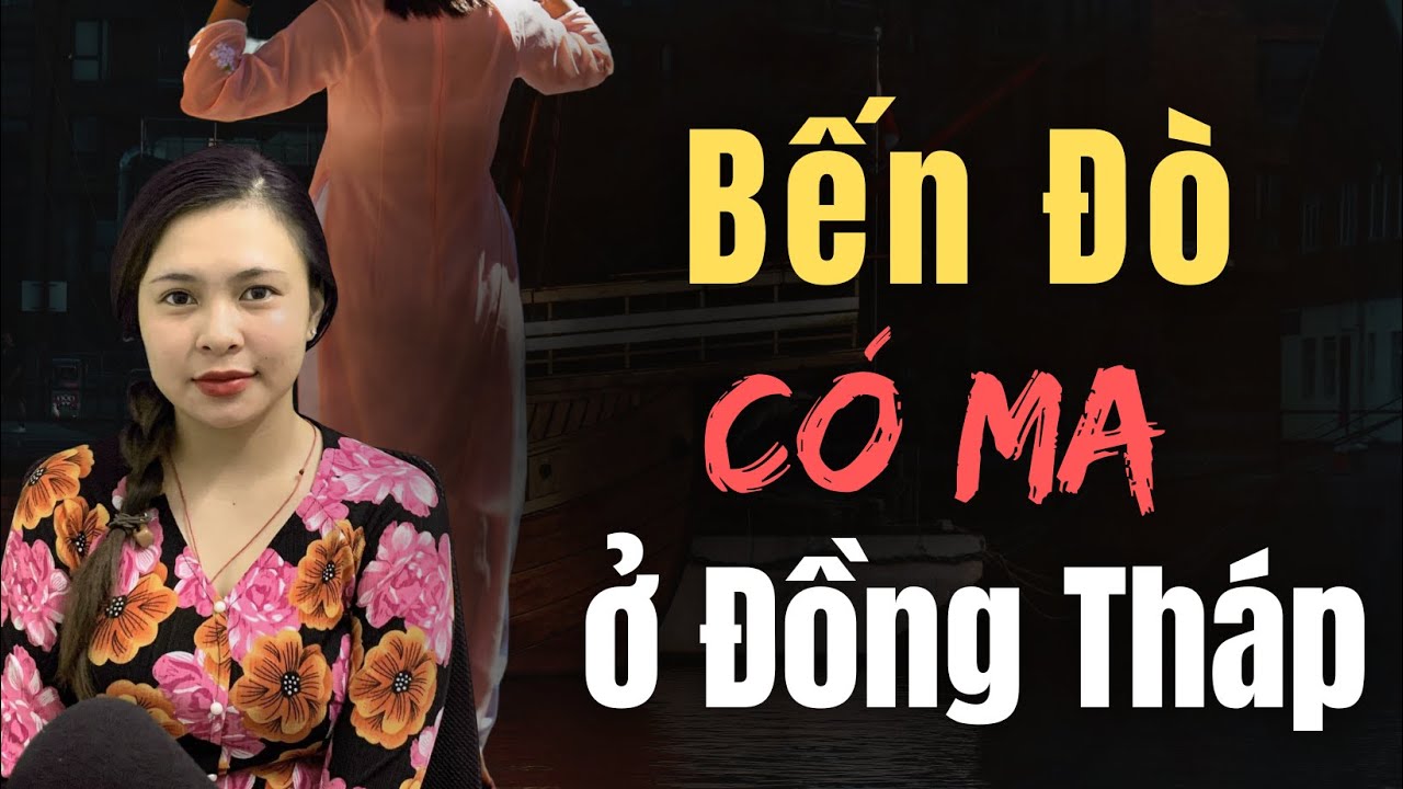 Chuyện Ma - BẾN ĐÒ CÓ MA Ở ĐỒNG THÁP [ Tập 968 ]