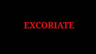 EXCORIATE - Meaning