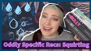Oddly Specific Romance Recs: Squirting 💦💦