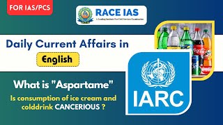 What is "Aspartame" : International Agency for Research on Cancer | (WHO) | Current News | RACE IAS screenshot 5