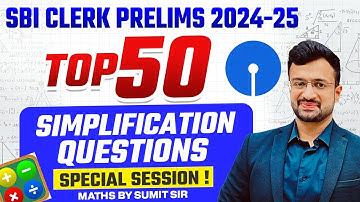 SBI Clerk Prelims 2024-25 | Top 50 Simplification Questions | Special Session | Maths By Sumit Sir