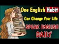 One Daily English Habit That Will Change Your Life | Speak English Confidently