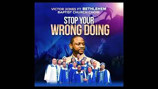 Victor Jones - Stop Your Wrong Doing Feat Bethlehem Baptist Church