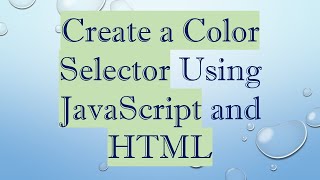 Create a Color Selector Using JavaScript and HTML