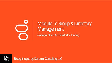 Genesys Cloud Administrator Module 5 Group & Directory Management