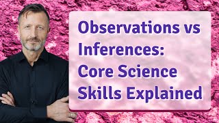 Observations vs Inferences: Core Science Skills Explained