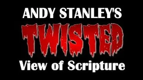 Andy Stanley's Twisted View of Scripture