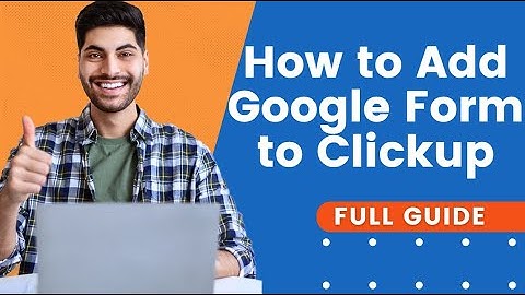How to add Google Form to Clickup  | Clickup Tutorial