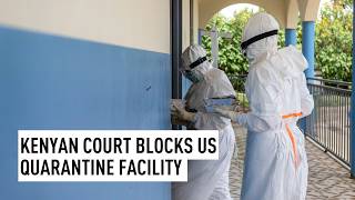 Kenyan court blocks US quarantine facility
