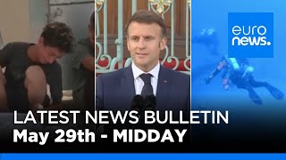Latest news bulletin | May 29th – Midday
