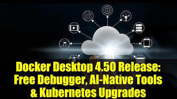 Docker Desktop 4.50 Release: Free Debugger, AI-Native Tools & Kubernetes Upgrades