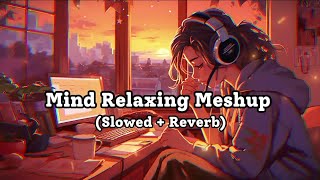 Mind Fresh Mashup  Slowed & Reverb ❤ Arijit Sing Love Mashup | KD Scroll |