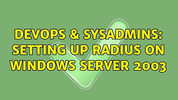 DevOps & SysAdmins: Setting up RADIUS on Windows Server 2003 (2 Solutions!!)