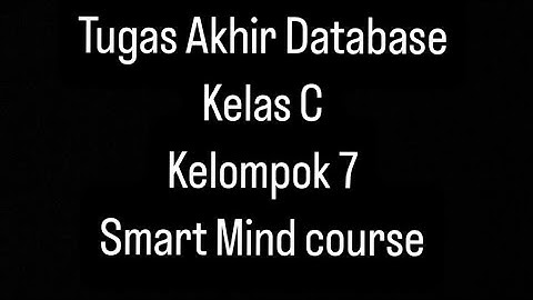 Presentasi Tugas Akhir Database Kelompok 7  ( C_7_Smart Mind Course ) Dosen ( Pak Addy )