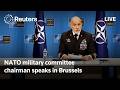 LIVE: NATO military committee chairman speaks in Brussels