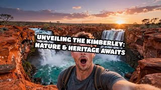 Unveiling The Kimberley: Nature & Heritage Awaits