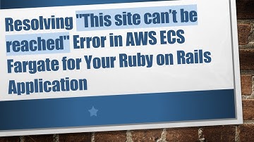 Resolving "This site can’t be reached" Error in AWS ECS Fargate for Your Ruby on Rails Application