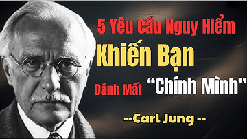 Phụ Nữ Khôn Ngoan Sẽ Tránh Xa Người Đàn Ông Yêu Cầu 5 Điều Này | Carl Jung
