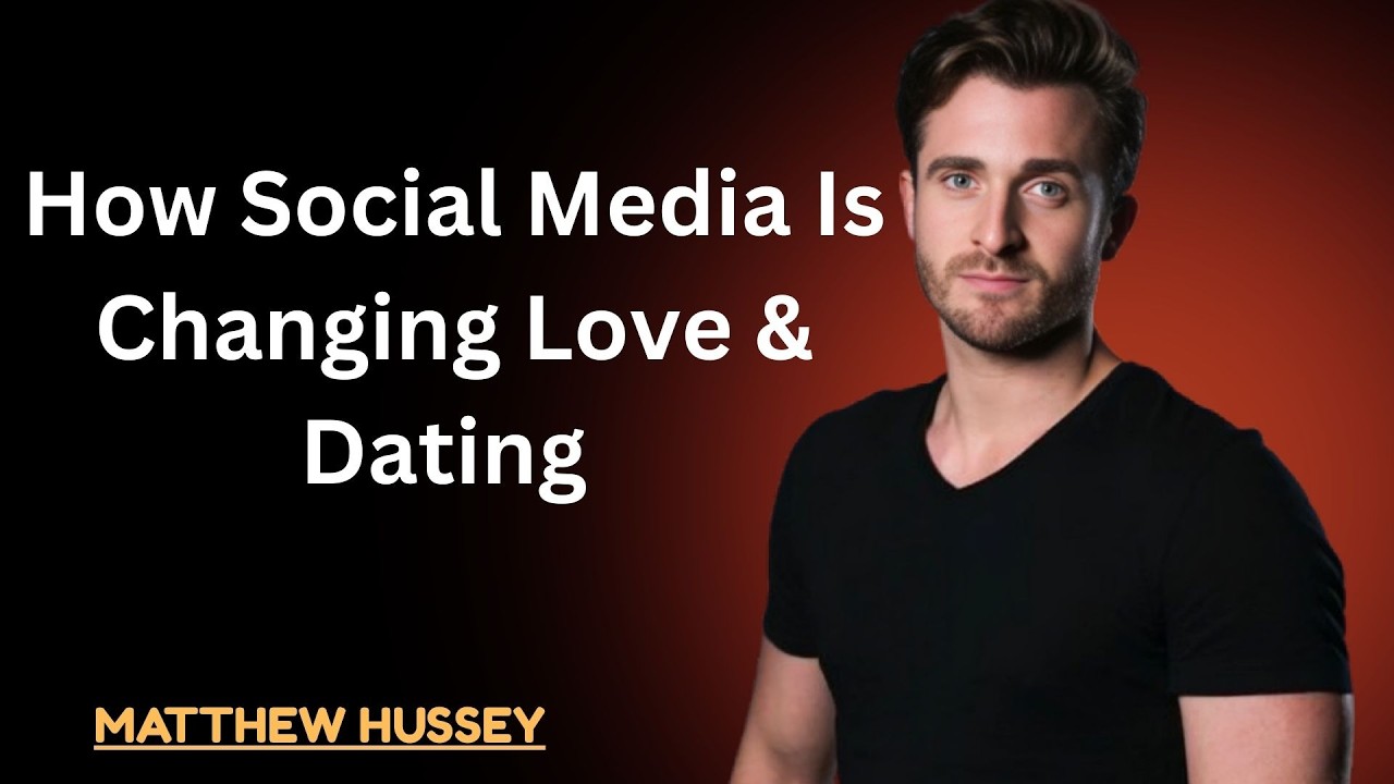 How Social Media Is Changing Love & Dating || MATHEW HUSSEY