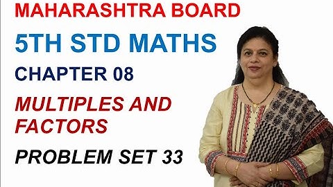 STD 5 MAHARASHTRA STATE BOARD CHAPTER 8 MULTIPLES AND FACTORS (PROBLEM SET 33) BY SWATI DESHPANDE
