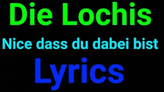 Die Lochis | Nice das du dabei bist | Lyrics