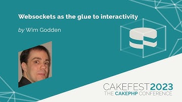 CakeFest 2023   Websockets as the glue to interactivity by Wim Godden