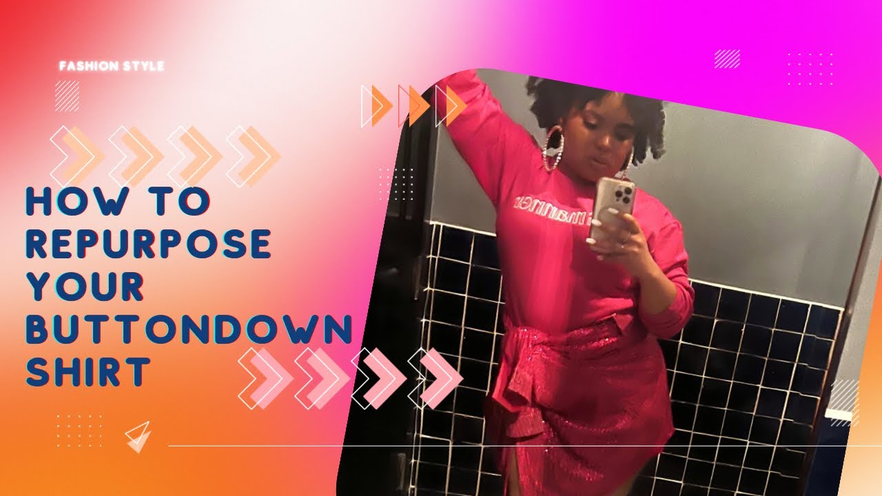 Wardrobe Style 101 How to repurpose your button down shirt into a