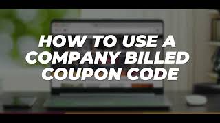 How to use a Company Billed Coupon Code