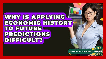 Why Is Applying Economic History To Future Predictions Difficult? - Learn About Economics