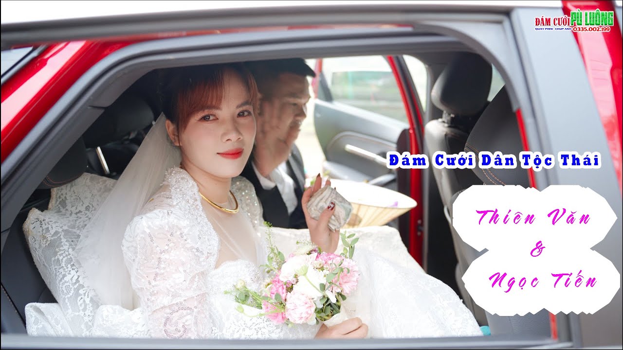 ĐÁM CƯỚI DÂN TỘC THÁI | THIÊN VĂN & NGỌC TIẾN | CHÚ RỂ CỔ LŨNG LẤY VỢ VĂN NHO THANH HÓA