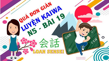 Kaiwa Bài 19 N5 - Luyện phản xạ tiếng Nhật | 会話 N5
