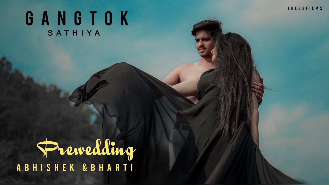 GANGTOK | Abhishek & Bharti Prewedding Video | Saathiya | The B3 Films