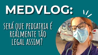 MEDVLOG: PEDIATRIA TA SENDO REALMENTE TÃO LEGAL QUANTO O ESPERADO?