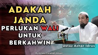 Adakah Janda Perlukan Wali Jika Nak Berkahwin   Ustaz Azhar Idrus