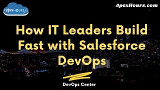 How IT Leaders Build Fast with Salesforce DevOps