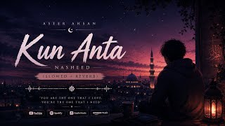 Kun Anta (Slowed   Reverb) 🌙 | Beautiful Islamic Lofi Nasheed | Relaxing & Peaceful Vibes |