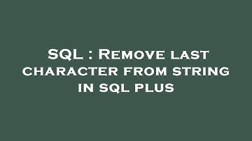 SQL : Remove last character from string in sql plus