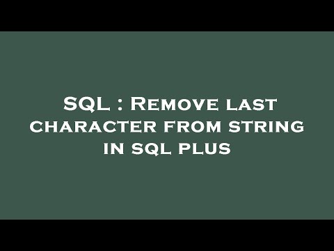 SQL : Remove last character from string in sql plus
