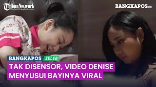 Tak Disensor Video Denise Chariesta Menyusui Bayinya Viral Bagian Vital Terlihat