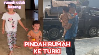 PINDAH RUMAH TURKI! semua barang rumah udah kosong 😭