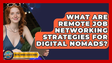 What Are Remote Job Networking Strategies For Digital Nomads? - Digital Nomad Success Guide