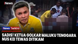Detik-detik Ketua Golkar Maluku Tenggara Nus Kei Meninggal usai Ditikam | iNews Terkini