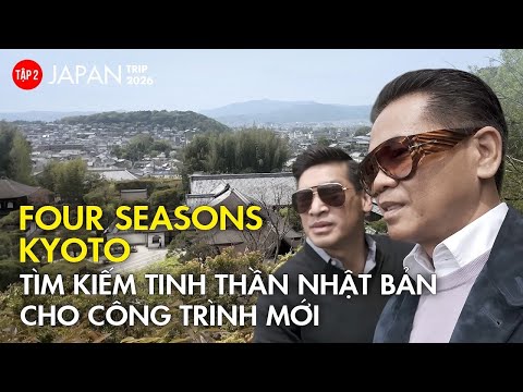 JAPAN | EPISODE 2: FOUR SEASONS KYOTO. IS IT FEASIBLE TO APPLY JAPANESE GARDEN DESIGNS IN SAIGON?...