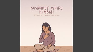 Kusambut Diriku Kembali - Mantra Penerimaan Diri