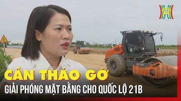 Cần tháo gỡ giải phóng mặt bằng cho Quốc lộ 21B | Tin tức