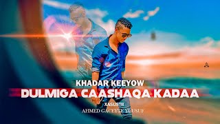 Khadar Keeyow 2021| Dulmiga Caashaqa Ka Daa | Music by mustaf karaama somali Legand Resimi