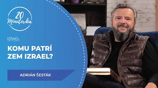 Komu patrí zem Izrael? - Adrián Šesták - 20 minútovka