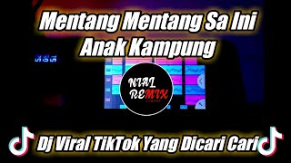 DJ MENTANG MENTANG SA INI ANAK KAMPUNG REMIX TIKTOK VIRAL TERBARU 2021 [DJ NIAL]